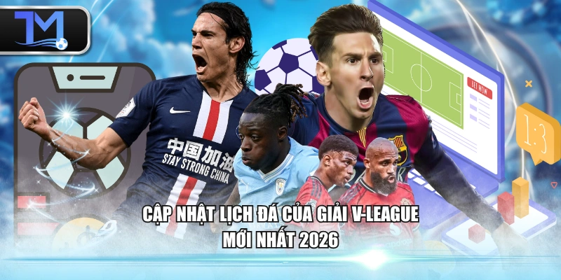 Cập nhật lịch đá của giải V-League mới nhất 2026