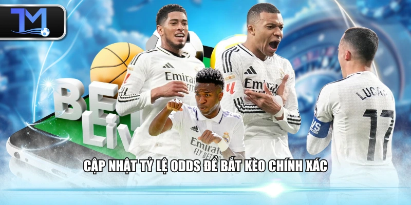 Cập nhật tỷ lệ Odds để bắt kèo chính xác