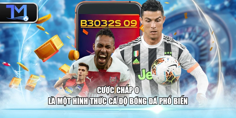 Cược chấp 0 là một hình thức cá độ bóng đá phổ biến