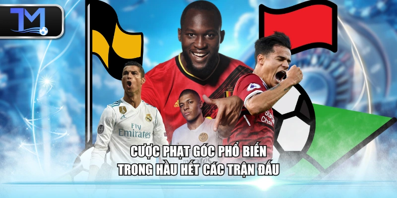 Cược phạt góc phổ biến trong hầu hết các trận đấu