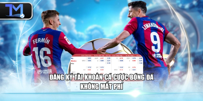 Đăng ký tài khoản cá cược bóng đá không mất phí