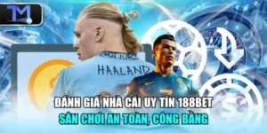 Đánh Giá Nhà Cái Uy Tín 188BET: Sân Chơi An Toàn, Công Bằng