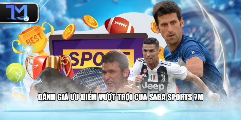 Đánh giá ưu điểm vượt trội của SABA Sports 7M