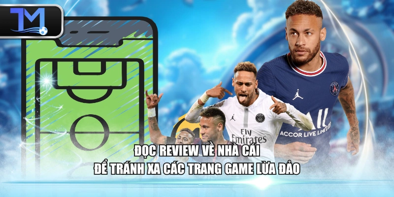 Đọc review về nhà cái để tránh xa các trang game lừa đảo