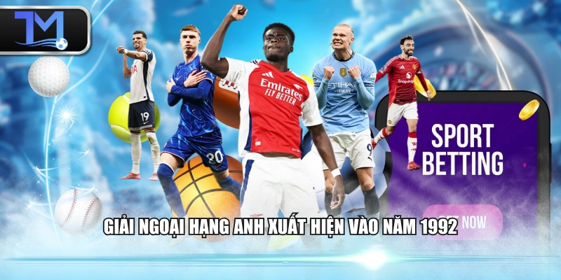 Giải Ngoại Hạng Anh xuất hiện vào năm 1992