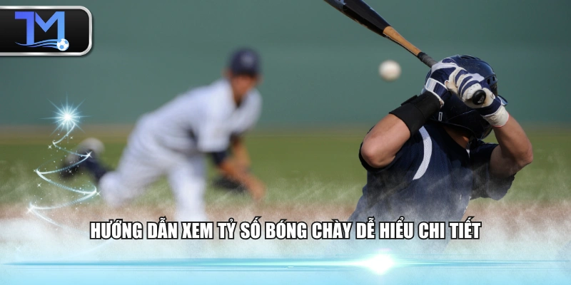 Hướng dẫn xem tỷ số bóng chày dễ hiểu chi tiết