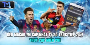 Kèo Macao 7M Cập Nhật Tỷ Số Trực Tiếp 24/7 Truy Cập Miễn Phí