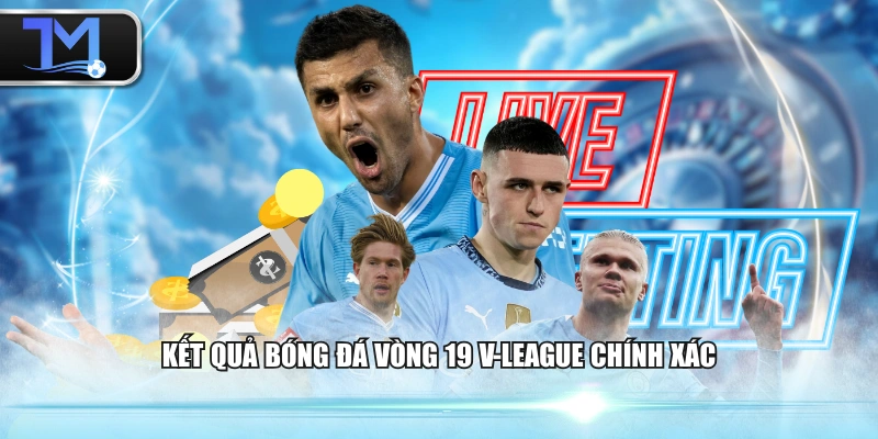 Kết quả bóng đá vòng 19 V-League chính xác