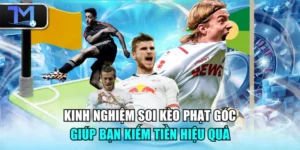 Kinh Nghiệm Soi Kèo Phạt Góc Giúp Bạn Kiếm Tiền Hiệu Quả
