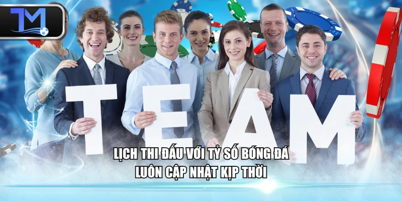 Lịch thi đấu với tỷ số bóng đá luôn cập nhật kịp thời