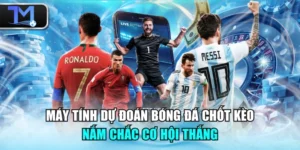 Máy Tính Dự Đoán Bóng Đá Chốt Kèo Nắm Chắc Cơ Hội Thắng