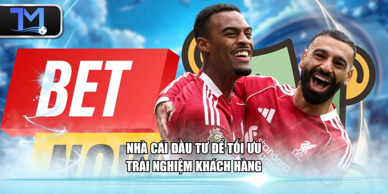 Nhà cái đầu từ để tối ưu trải nghiệm khách hàng