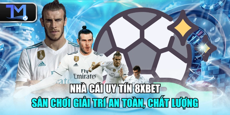 Nhà Cái Uy Tín 8XBET - Sân Chơi Giải Trí An Toàn, Chất Lượng