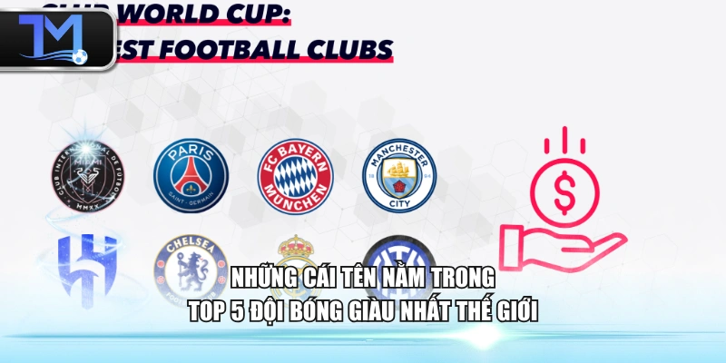Những cái tên nằm trong top 5 đội bóng giàu nhất thế giới