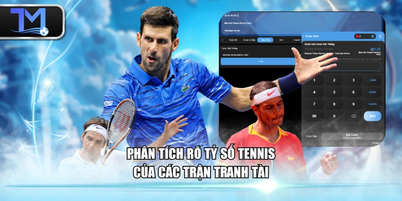 Phân tích rõ tỷ số tennis của các trận tranh tài