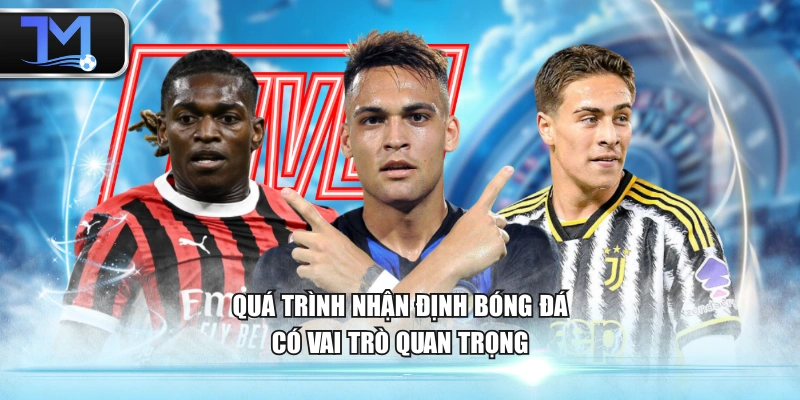 Quá trình nhận định bóng đá có vai trò quan trọng