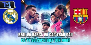 Real và Barca Và Các Trận Đấu Có Tỷ Số Cách Biệt Lớn Nhất