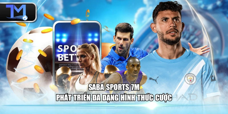 SABA Sports 7M phát triển đa dạng hình thức cược