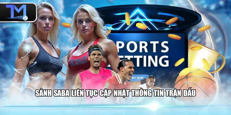 Sảnh SABA liên tục cập nhật thông tin trận đấu