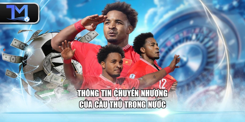 Thông tin chuyển nhượng của cầu thủ trong nước
