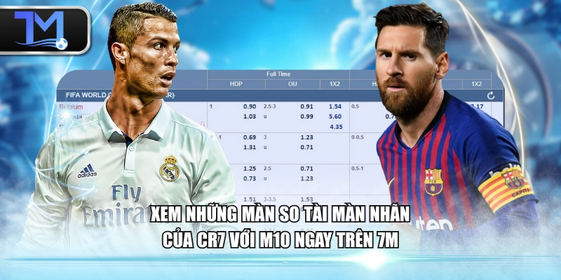 Xem những màn so tài màn nhãn của CR7 với M10 ngay trên 7M
